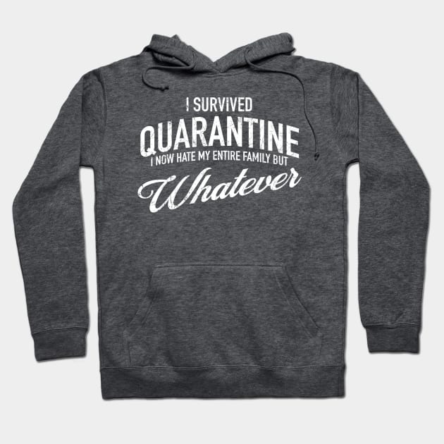 I Survived Quarantine - I now hate my family but whatever Hoodie by tommartinart